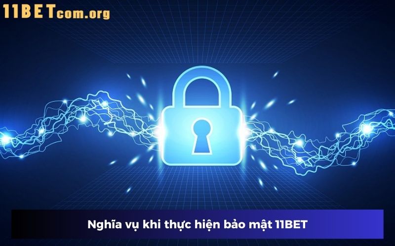 Nghĩa vụ khi thực hiện bảo mật 11BET Nghĩa vụ khi thực hiện bảo mật 11BET