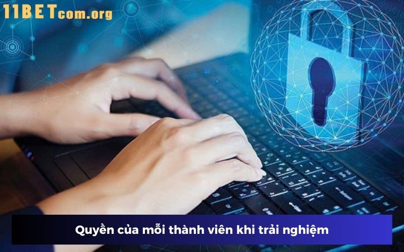 Quyền của mỗi thành viên khi trải nghiệm Quyền của mỗi thành viên khi trải nghiệm